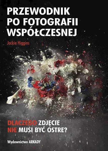 Przewodnik po fotografii współczesnej. Jackie Higgins