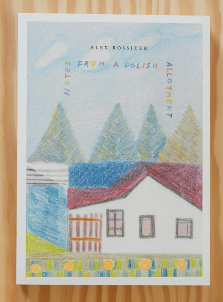 Notes from a Polish Allotment by Alex Rossiter