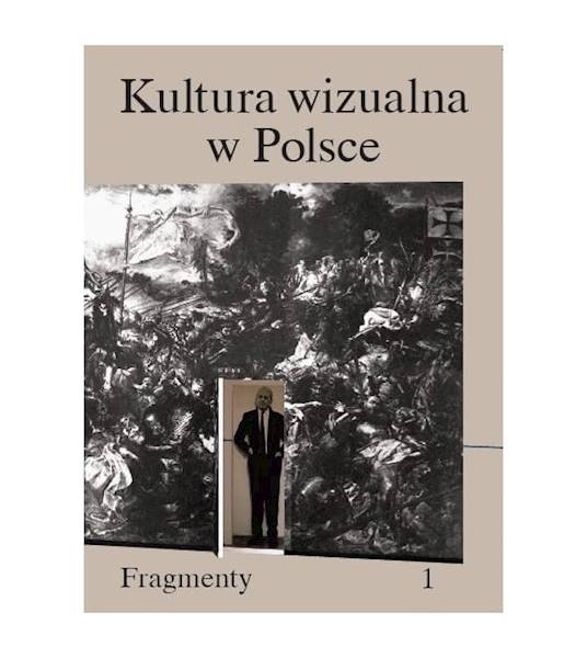 Kultura wizualna w Polsce. Tom 1: Fragmenty