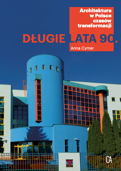 Długie lata 90. Architektura w Polsce czasów transformacji