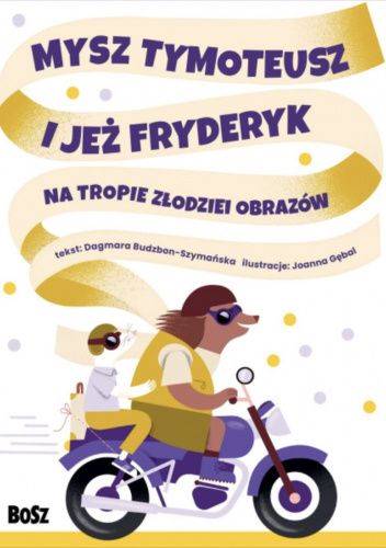 Mysz Tymoteusz i Jeż Fryderyk na tropie złodziei obrazów Dagmara Budzbon Szymańska