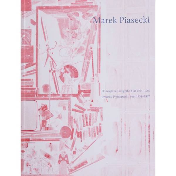 Do wnętrza. Fotografie z lat 1954–1967 Marek Piasecki