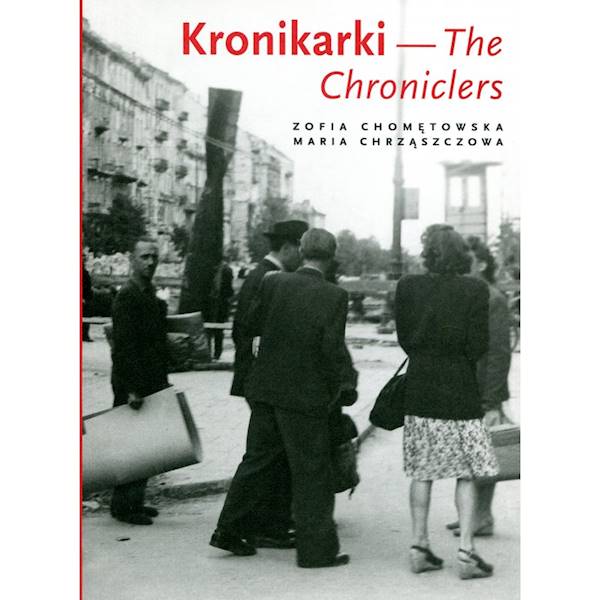 Kronikarki. Fotografie Warszawy 1945-1946 Zofia Chomętowska, Maria Chrząszczowa