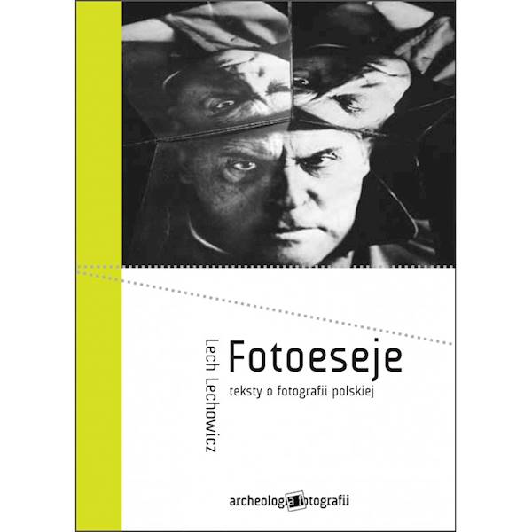 Fotoeseje. Teksty o fotografii polskiej Lech Lechowicz