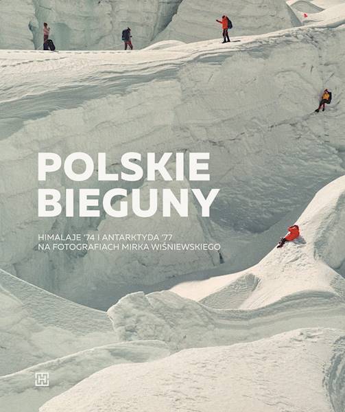 Polskie Bieguny. Himalaje ’74 i Antarktyda ’77 na fotografiach Mirka Wiśniewskiego. 