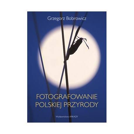 Fotografowanie polskiej przyrody BOBROWICZ GRZEGORZ