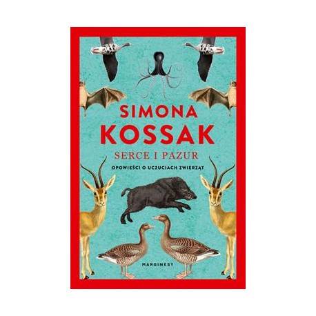 Serce i pazur. Opowieści o uczuciach zwierząt Kossak Simona