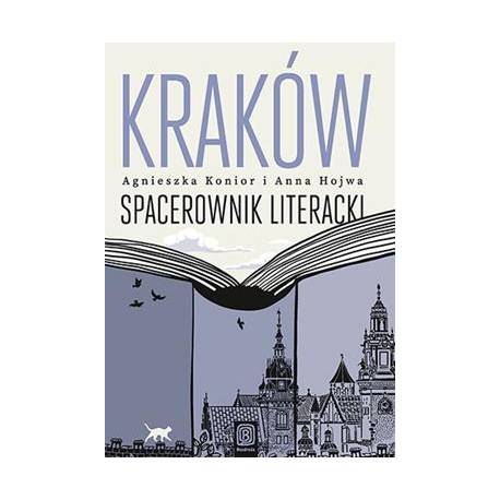 Kraków. Spacerownik literacki Konior Agnieszka, Hojwa Anna