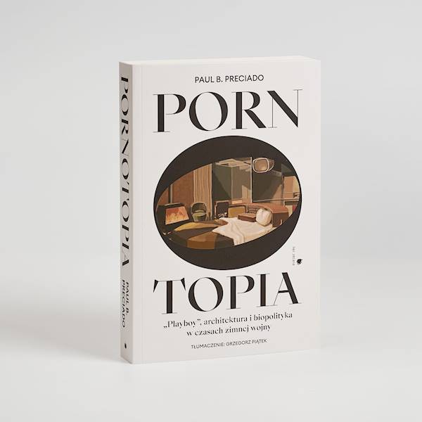 Pornotopia. „Playboy”, architektura i biopolityka w czasach zimnej wojny
