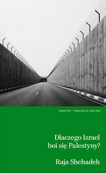 Raja Shehadeh Dlaczego Izrael boi się Palestyny?