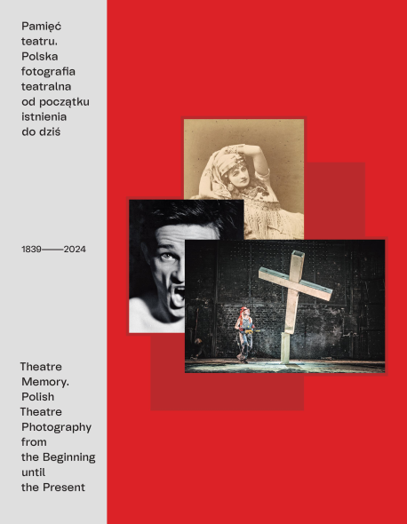 Pamięć teatru. Polska fotografia teatralna od początku istnienia do dziś