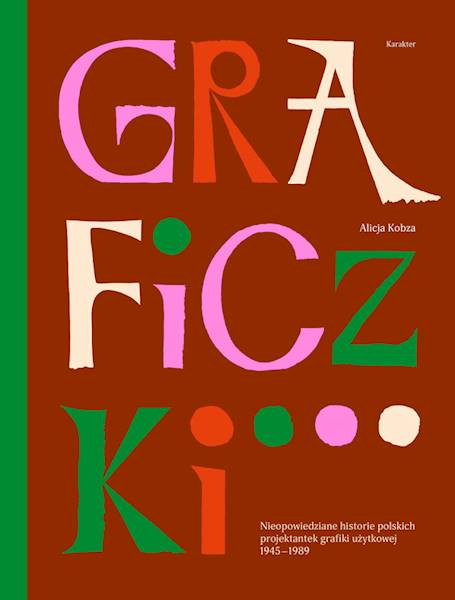 Graficzki. Nieopowiedziane historie polskich projektantek grafiki użytkowej 1945–1989. Alicja Kobza