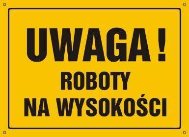 TABLICA BUDOWLANA - UWAGA ROBOTY NA WYSOKOŚCI ! 32X44