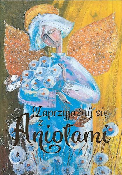 Z ANIOŁAMI: Zaprzyjaźnij się z Aniołami - Praca zbiorowa