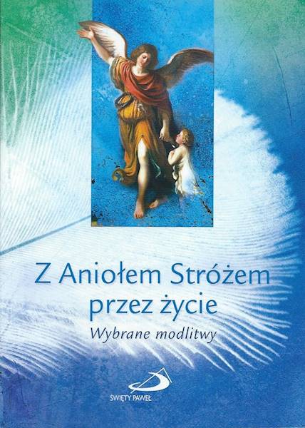 Z Aniołem Stróżem przez życie. Wybrane modlitwy - s. Anna Mroczek CSA