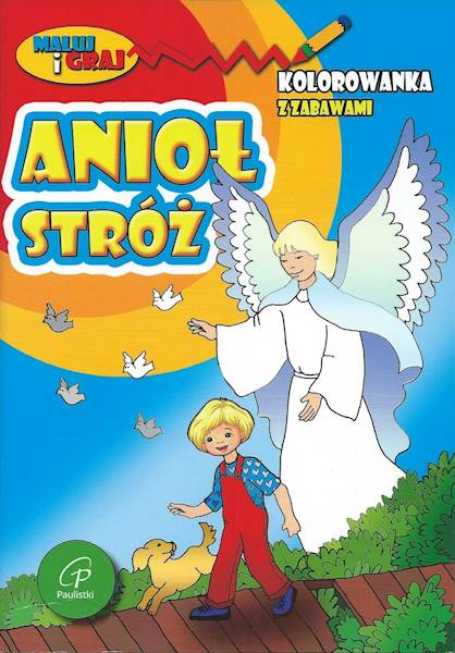 ANIOŁ STRÓŻ. Kolorowanka z zabawami - Praca zbiorowa
