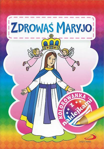 Zdrowaś Maryjo. Kolorowanka z naklejkami - Praca zbiorowa