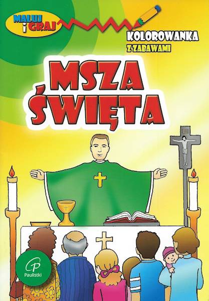 MSZA ŚWIĘTA. Kolorowanka z zabawami - Praca zbiorowa
