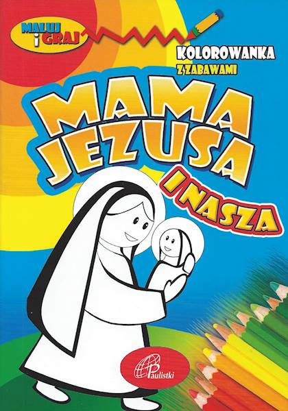 MAMA JEZUSA I NASZA. Kolorowanka z zabawami - Praca zbiorowa