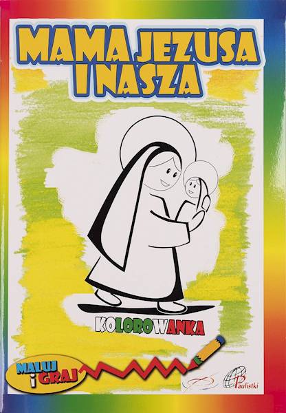 MAMA JEZUSA I NASZA. Kolorowanka z zabawami - Praca zbiorowa