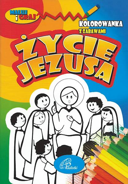 ŻYCIE JEZUSA. Kolorowanka z zabawami - Praca zbiorowa