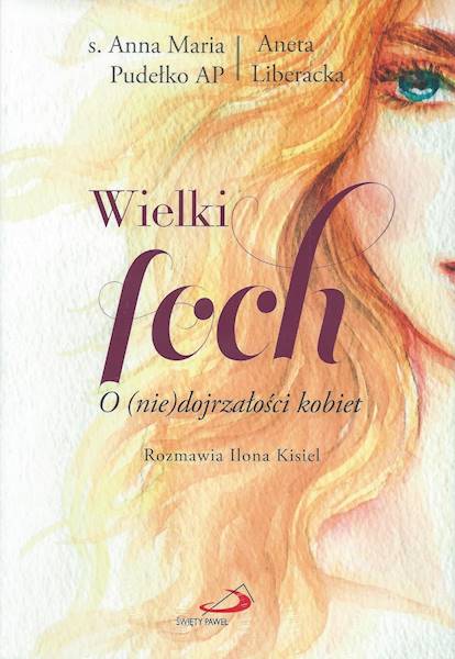 Wielki foch. O (nie)dojrzałości kobiet - s. Anna Maria Pudełko AP, Aneta Liberacka