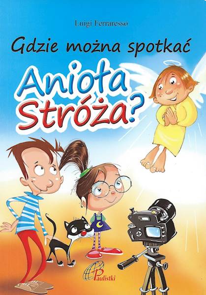 Gdzie można spotkać Anioła Stróża? - Luigi Ferraresso, Fabrizio Zubani