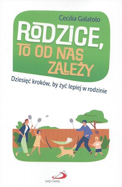 RODZICE, TO OD NAS ZALEŻY. Dziesięć kroków, by żyć lepiej w rodzinie - Cecilia Galatolo