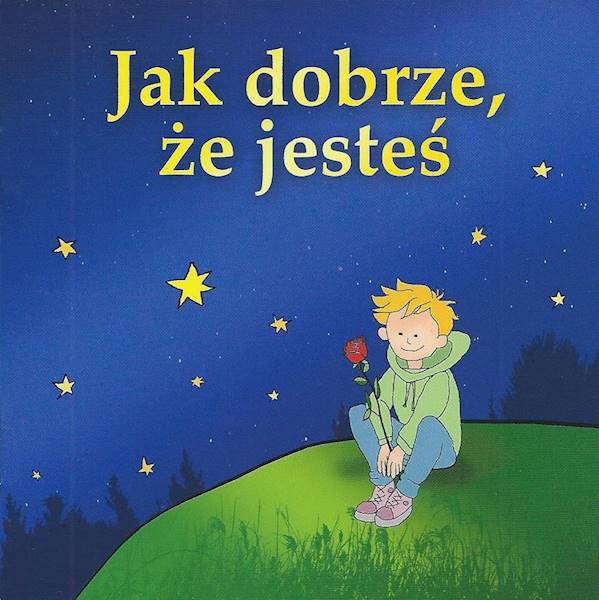 Jak dobrze że jesteś - Antoine de Saint-Exupéry - seria Kwadratowa 6