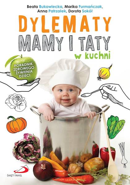 DYLEMATY MAMY I TATY w kuchni - Poradnik zdrowego żywienia dzieci