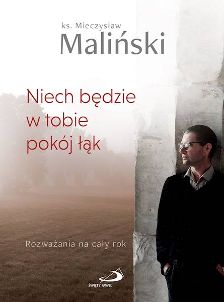Niech będzie w tobie pokój łąk. Rozważania na cały rok  - ks. Mieczysław Maliński