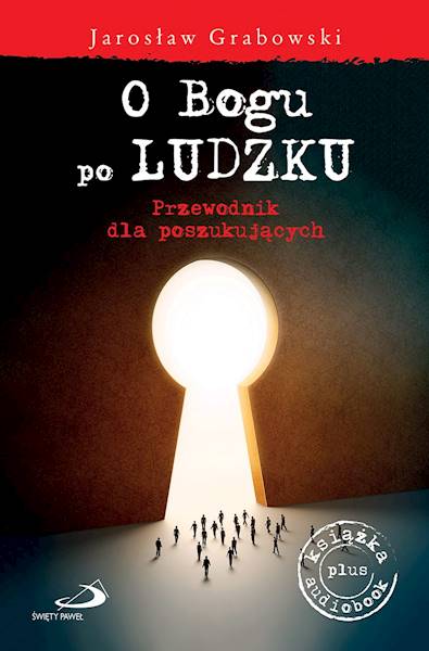O Bogu po LUDZKU. Przewodnik dla poszukujących + Audiobook - Jarosław Grabowski 