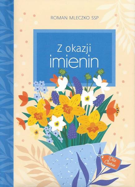 DOBRE ŻYCZENIA: Z okazji imienin - Roman Mleczko SSP