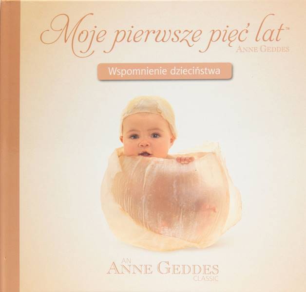 Moje pierwsze pięć lat. Wspomnienie dzieciństwa - Anne Geddes (spirala)