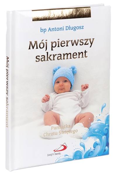 Pamiątka Chrztu Świętego: Mój pierwszy sakrament (dla chłopca) - bp Antoni Długosz