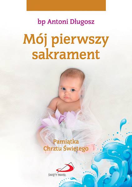 Pamiątka Chrztu Świętego: Mój pierwszy sakrament (dla dziewczynki) - bp Antoni Długosz
