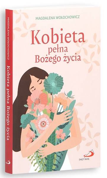 Kobieta pełna Bożego życia - Magdalena Wołochowicz