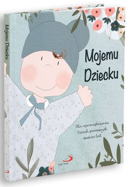 MOJEMU DZIECKU Dla upamiętnienia Twoich pierwszych sześciu lat - Marina Pinato