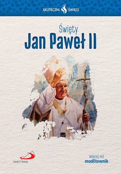 SKUTECZNI ŚWIĘCI: Święty Jan Paweł II - książka
