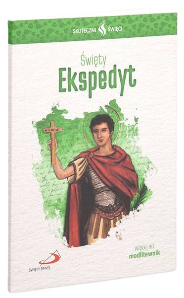 SKUTECZNI ŚWIĘCI: Święty Ekspedyt - książka