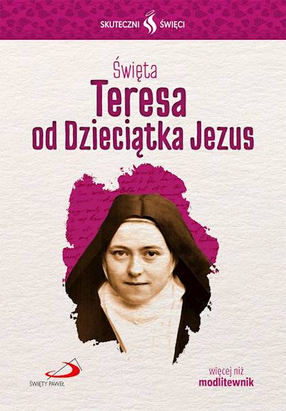 SKUTECZNI ŚWIĘCI: Święta Teresa od Dzieciątka Jezus - książka