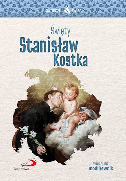 SKUTECZNI ŚWIĘCI: Święty Stanisław Kostka - książka