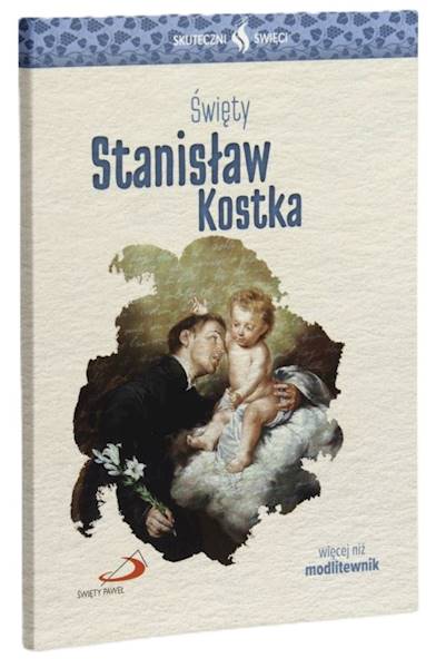 SKUTECZNI ŚWIĘCI: Święty Stanisław Kostka - książka