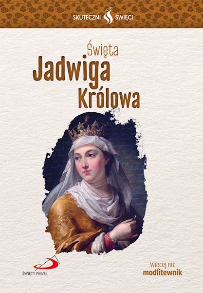 SKUTECZNI ŚWIĘCI: Święta Jadwiga Królowa - książka