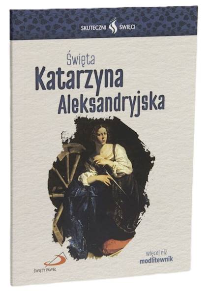 SKUTECZNI ŚWIĘCI: Święta Katarzyna Aleksandryjska - książka