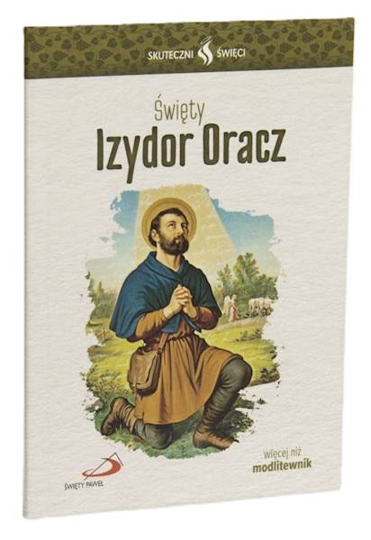 SKUTECZNI ŚWIĘCI: Święty Izydor Oracz - książka