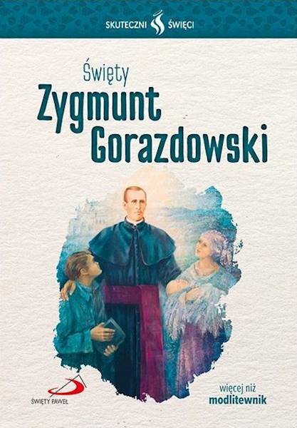 SKUTECZNI ŚWIĘCI: Święty Zygmunt Gorazdowski - książka