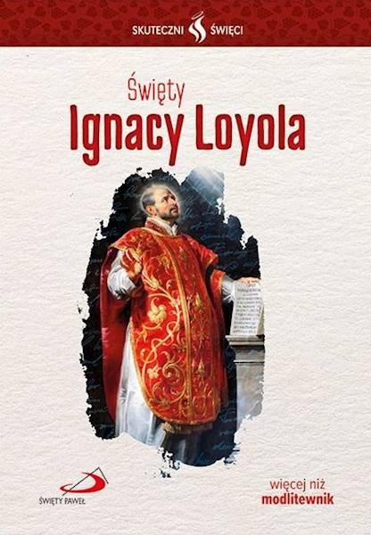 SKUTECZNI ŚWIĘCI: Święty Ignacy Loyola - książka