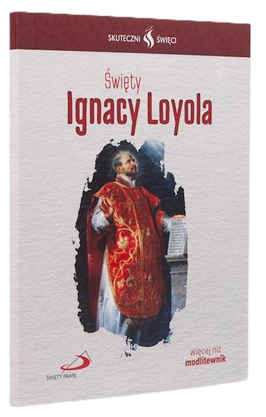 SKUTECZNI ŚWIĘCI: Święty Ignacy Loyola - książka