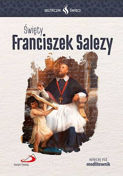 SKUTECZNI ŚWIĘCI: Święty Franciszek Salezy - książka